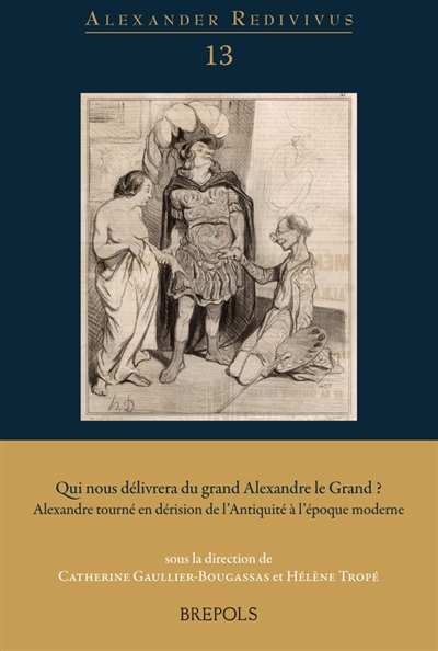 Qui nous délivrera du grand Alexandre le Grand ? : Alexandre tourné en dérision de l'Antiquité à l'époque moderne