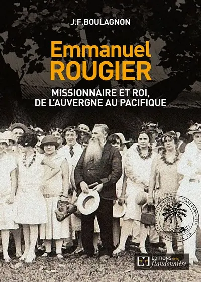 Emmanuel Rougier : missionnaire et roi, de l'Auvergne au Pacifique