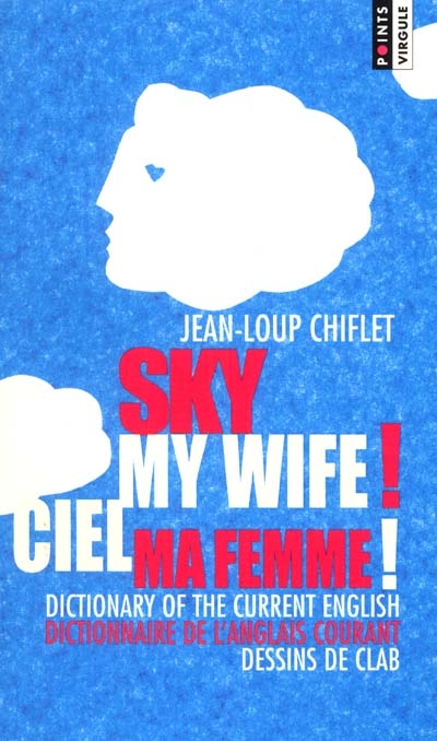 Sky my wife ! : dictionary of the current english. Ciel ma femme ! : dictionnaire de l'anglais courant