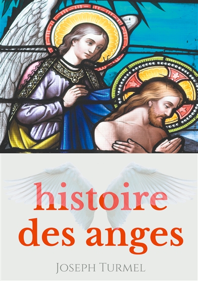 Histoire des anges : Introduction à la sciences des anges et à l'angéologie