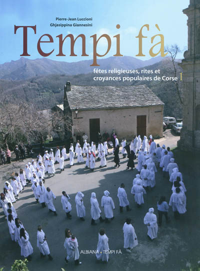 Tempi fà : fêtes religieuses, rites et croyances populaires de Corse. Vol. 1