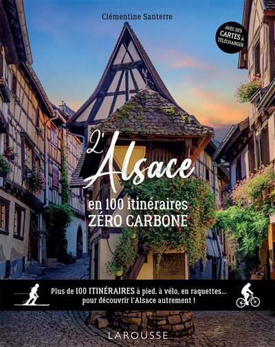 L'Alsace en 100 itinéraires zéro carbone : plus de 100 itinéraires à pied, à vélo, en raquettes... pour découvrir l'Alsace autrement !