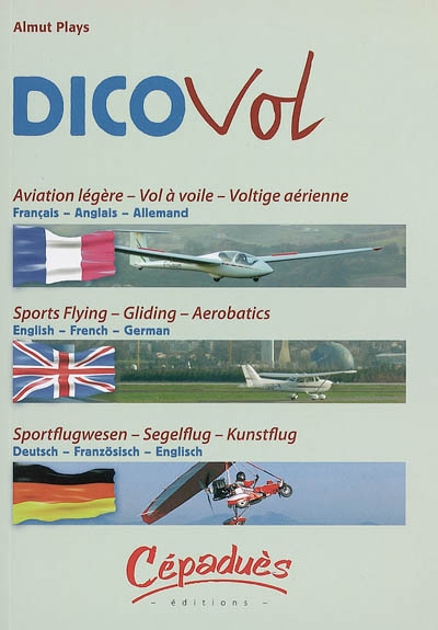 Dico vol : aviation légère, vol à voile, voltige aérienne : dictionnaire trilingue, français-anglais-allemand