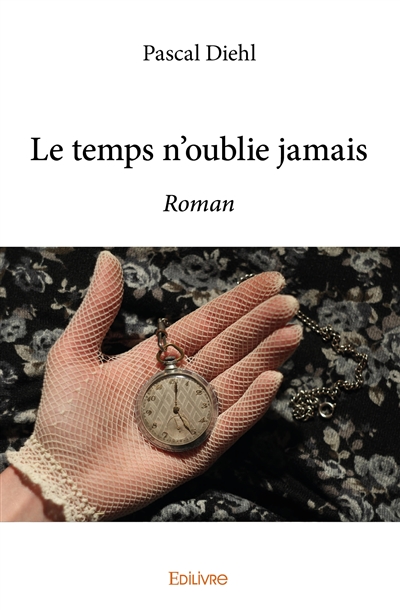 Le temps n'oublie jamais :...
