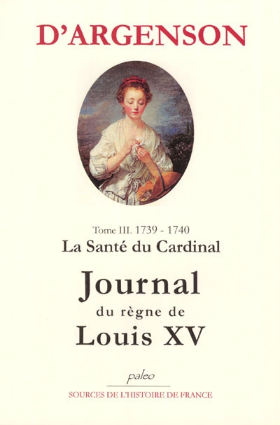 Journal du marquis d'Argenson. Vol. 3. 1739-1740, la santé du cardinal