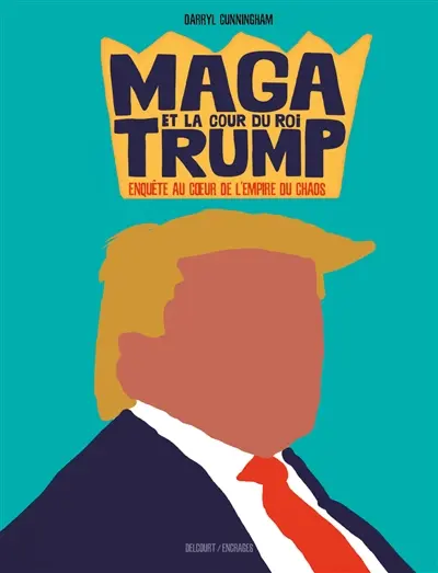 MAGA et la cour du roi Trump : enquête au coeur de l'empire du chaos