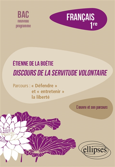 Etienne de La Boétie, Discours de la servitude volontaire : parcours défendre et entretenir la liberté : français 1re, bac nouveau programme