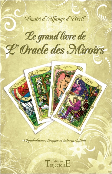 Le grand livre de l'Oracle des Miroirs : symbolisme, tirages et interprétation
