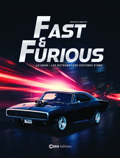 Fast and Furious : la saga,...