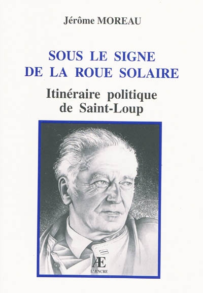 Sous le signe de la roue solaire : itinéraire politique de Saint-Loup