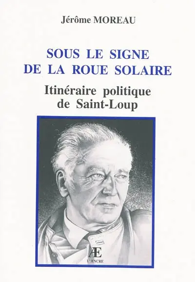 Sous le signe de la roue solaire : itinéraire politique de Saint-Loup
