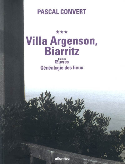 Généalogie des lieux (1985-1996). Vol. 3. Villa Argenson, Biarritz. Oeuvres