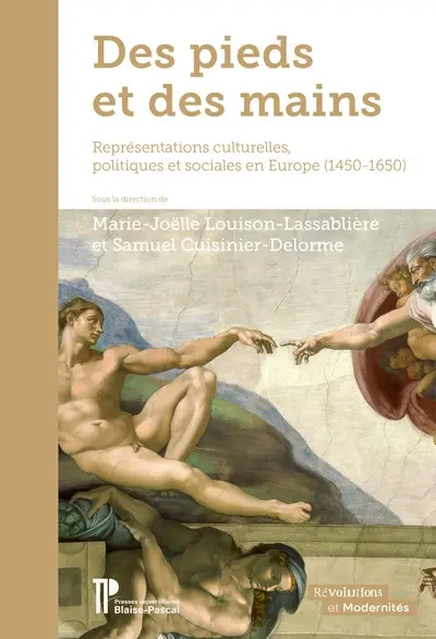 Des pieds et des mains : représentations culturelles, politiques et sociales en Europe (1450-1650)