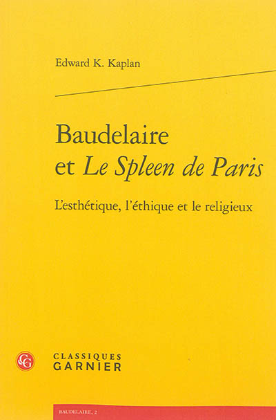 Baudelaire et Le spleen de Paris : l'esthétique, l'éthique et le religieux