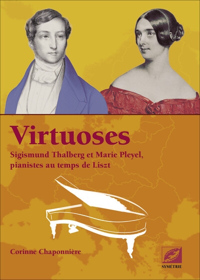 Virtuoses : Sigismund Thalberg et Marie Pleyel, pianistes au temps de Liszt
