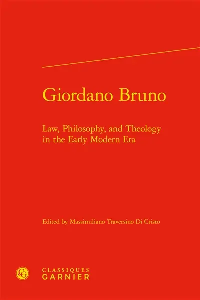 Giordano Bruno : law, philosophy, and theology in the early modern era