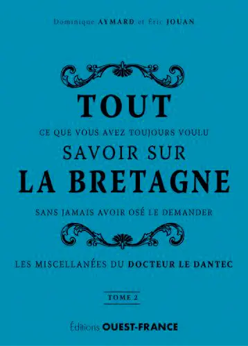 Tout ce que vous avez toujours voulu savoir sur la Bretagne sans jamais avoir osé le demander : les miscellanées du docteur Le Dantec. Vol. 2