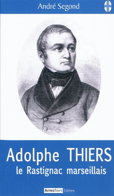 Adolphe Thiers : le Rastignac marseillais