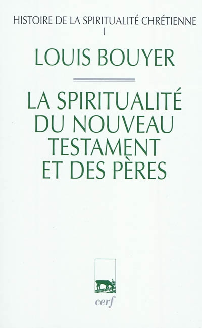 Histoire de la spiritualité chrétienne. Vol. 1. La spiritualité du Nouveau Testament et des Pères