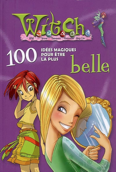 Witch, 100 idées magiques. Vol. 2006. 100 idées magiques pour être la plus belle