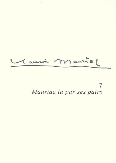 François Mauriac. Vol. 7. Mauriac lu par ses pairs