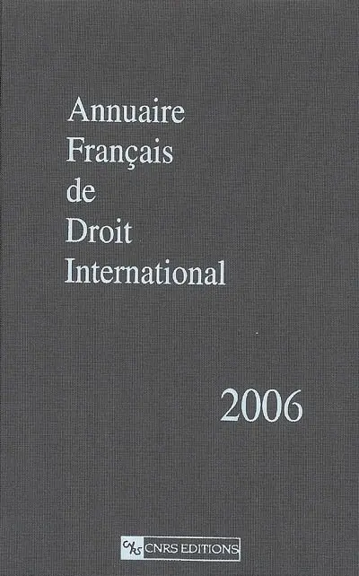 Annuaire français de droit international. Vol. 52. 2006