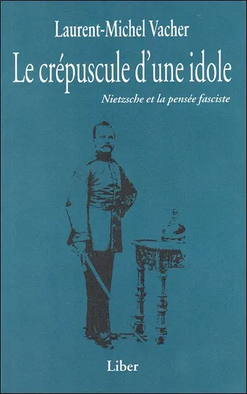 Le crépuscule d'une idole : Neitzsche et la pensée fasciste
