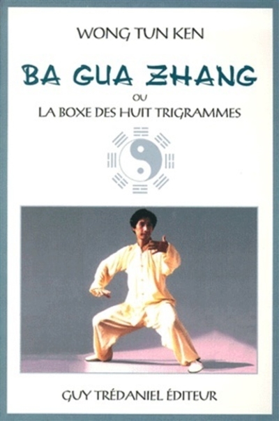 Ba Gua Zhang ou La boxe des huit trigrammes