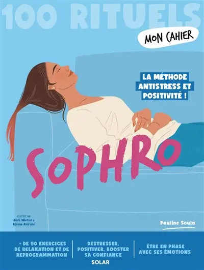 Sophro : 100 rituels : la méthode antistress et positivité !