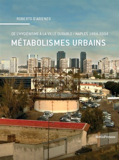 Métabolismes urbains : de l'hygiénisme à la ville durable : Naples, 1884-2004