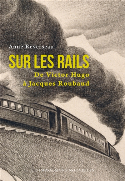 Sur les rails : de Victor Hugo à Jacques Roubaud