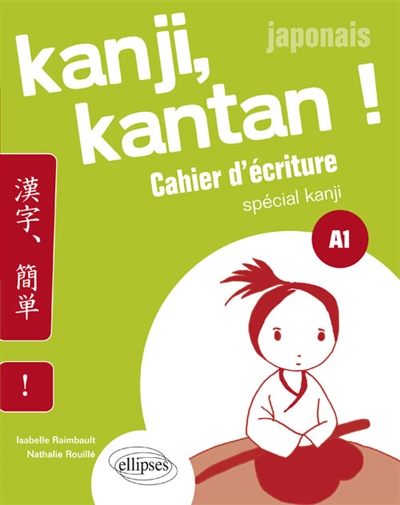 Japonais : kanji, kantan ! cahier d'écriture spécial kanji : A1