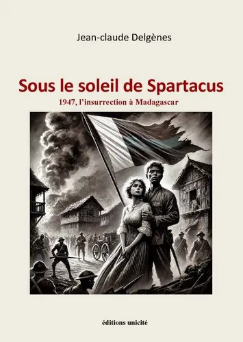 Sous le soleil de Spartacus : 1947, l'insurrection de Madagascar