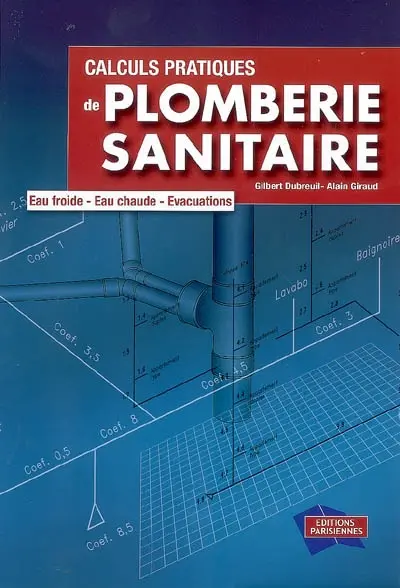 Calculs pratiques de plomberie sanitaire : eau froide, eau chaude, évacuations