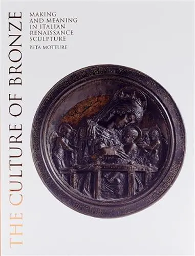 The Culture of Bronze : Making and Meaning in Renaissance Sculpture