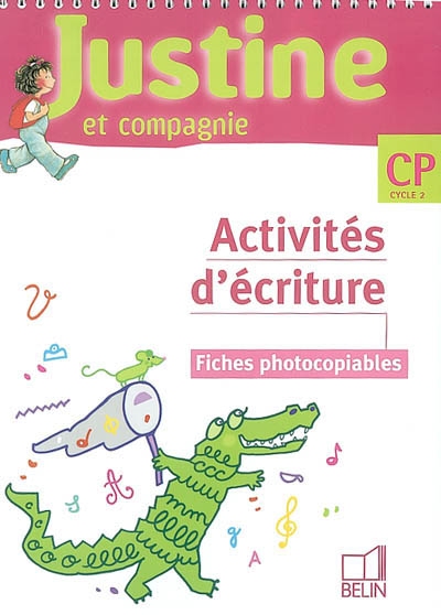 Justine et compagnie, CP cycle 2 : activités d'écriture : fiches photocopiables