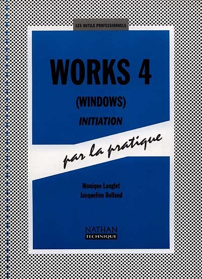 Works 4 sous Windows, initiation : par la pratique