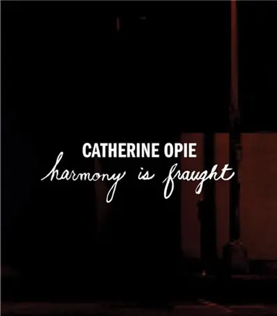 Catherine Opie Harmony Is Fraught