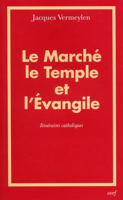 Le marché, le Temple et l'Evangile : itinéraires catholiques