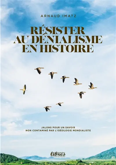 Résister au dénialisme en histoire : jalons pour un savoir non contaminé par l'idéologie mondialiste