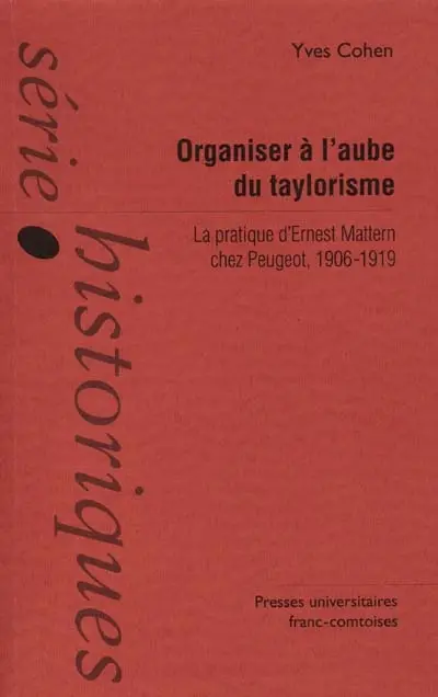 Organiser à l'aube du taylorisme : la pratique d'Ernest Mattern chez Peugeot 1906-1919