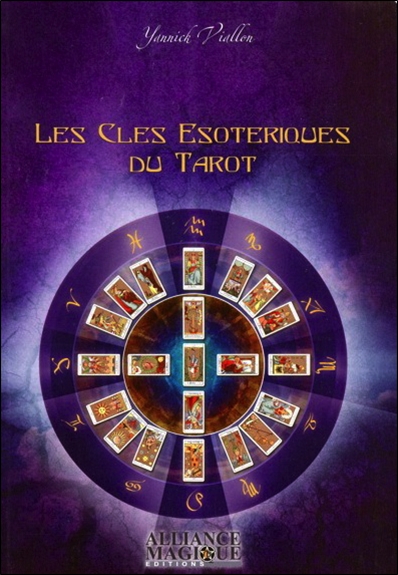 Les clés ésotériques du tarot : l'unité traditionnelle formée par le tarot, la kabbale, l'astrologie et l'hermétisme