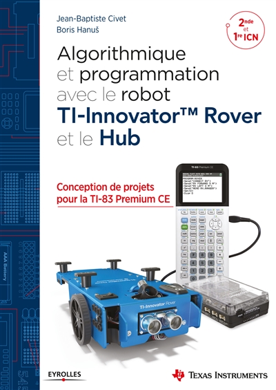 Algorithmique et programmation avec le robot TI-Innovator Rover et le Hub : conception de projets avec la TI-83 Premium CE : 2de et 1re ICN
