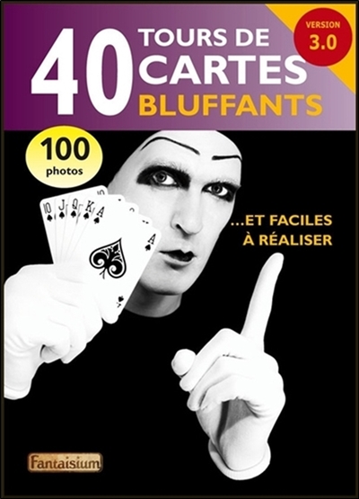 40 tours de cartes bluffants : et faciles à réaliser : version 3.0