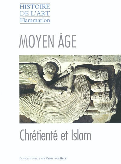 Histoire de l'art. Vol. 1996. Le Moyen Age : chrétienté et Islam