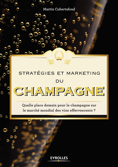 Stratégies et marketing du champagne : quelle place demain pour le champagne sur le marché mondial des vins effervescents ?