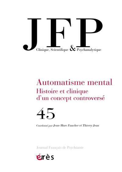 jfp journal français de psychiatrie, n° 45. automatisme mental : histoire et clinique d'un concept controversé