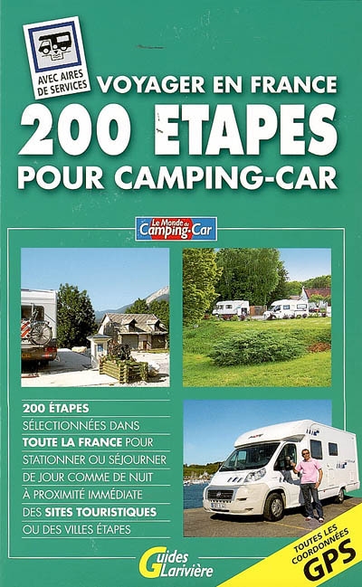 200 étapes pour camping-car : voyager en France : 200 étapes sélectionnées dans toute la France pour stationner ou séjourner de jour comme de nuit à proximité immédiate des sites touristiques ou des villes étapes