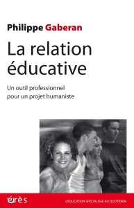 La relation éducative. Un outil professionnel pour un projet humaniste