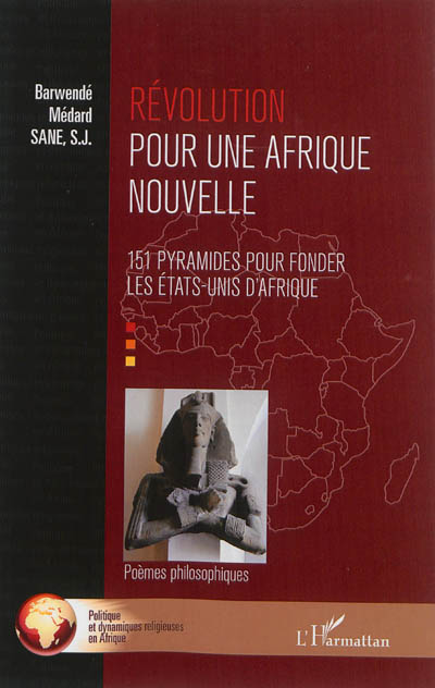 Révolution pour une Afrique nouvelle : 151 pyramides pour fonder les Etats-Unis d'Afrique : poèmes philosophiques